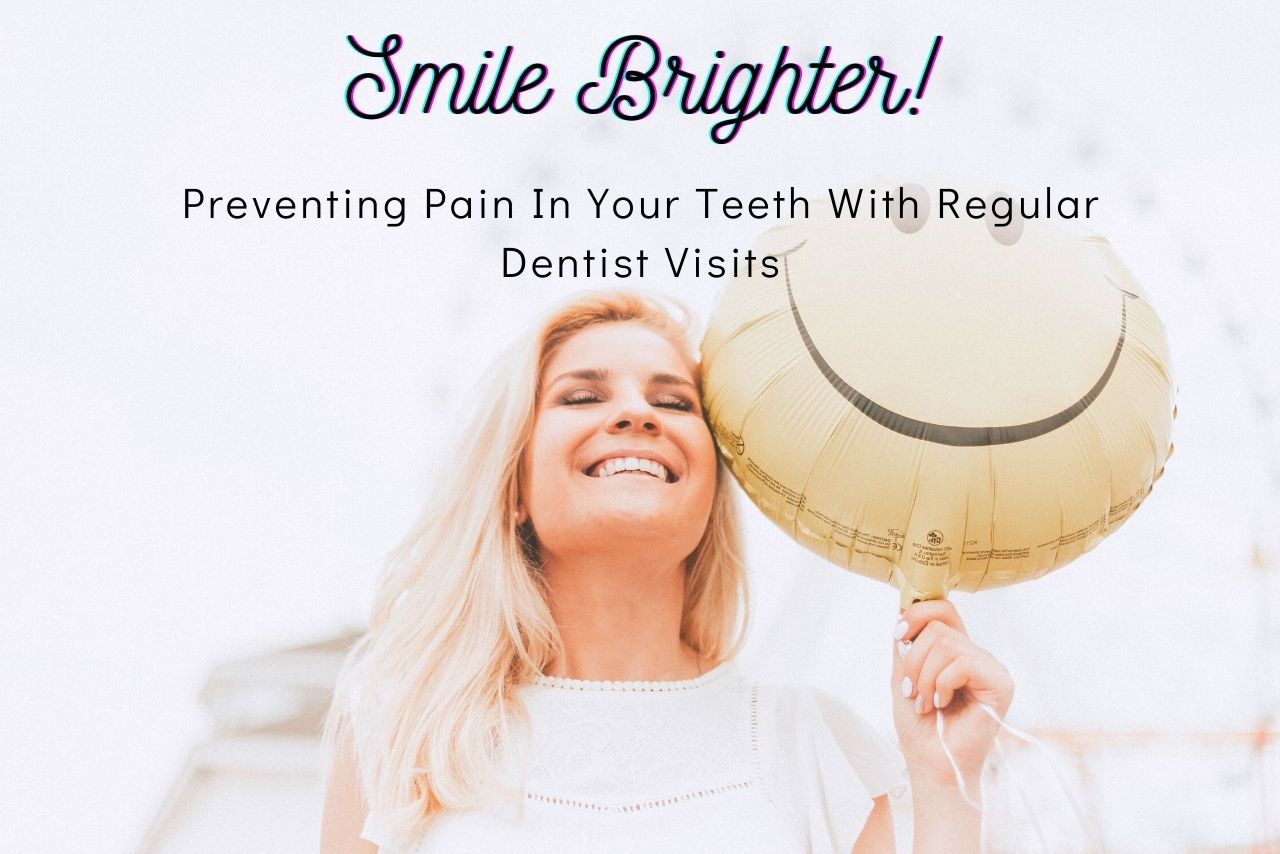 Preventing Pain In Your Teeth With Regular Dentist Visits